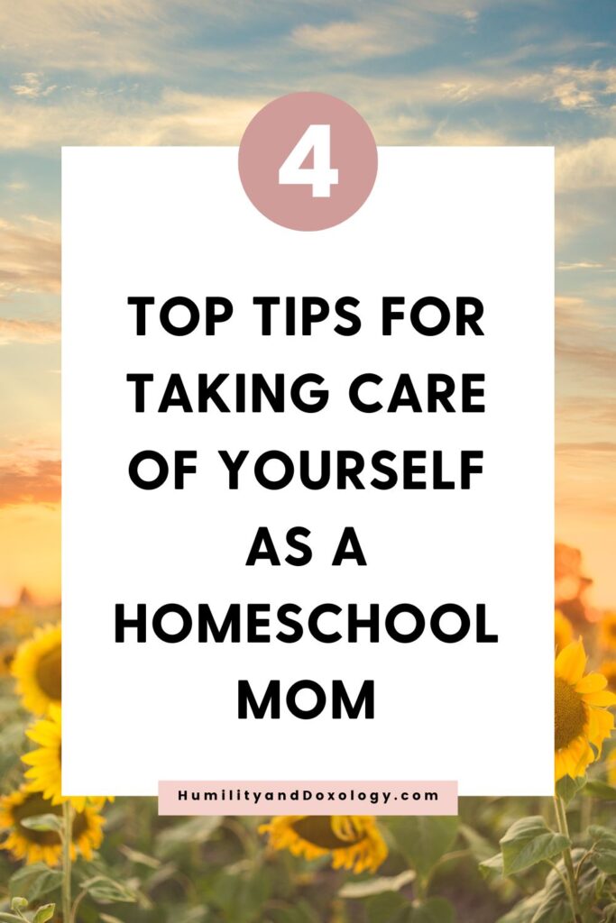 4 Top Tips For Taking Care Of Yourself As A Homeschool Mom