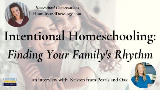 intentional homeschooling family rhythm kristen pearls and oak homeschool conversations