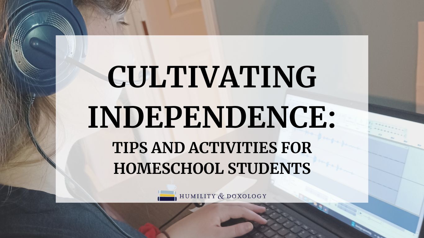 Cultivating Independence Tips and Activities for Homeschool Students homeschooling audio solutions