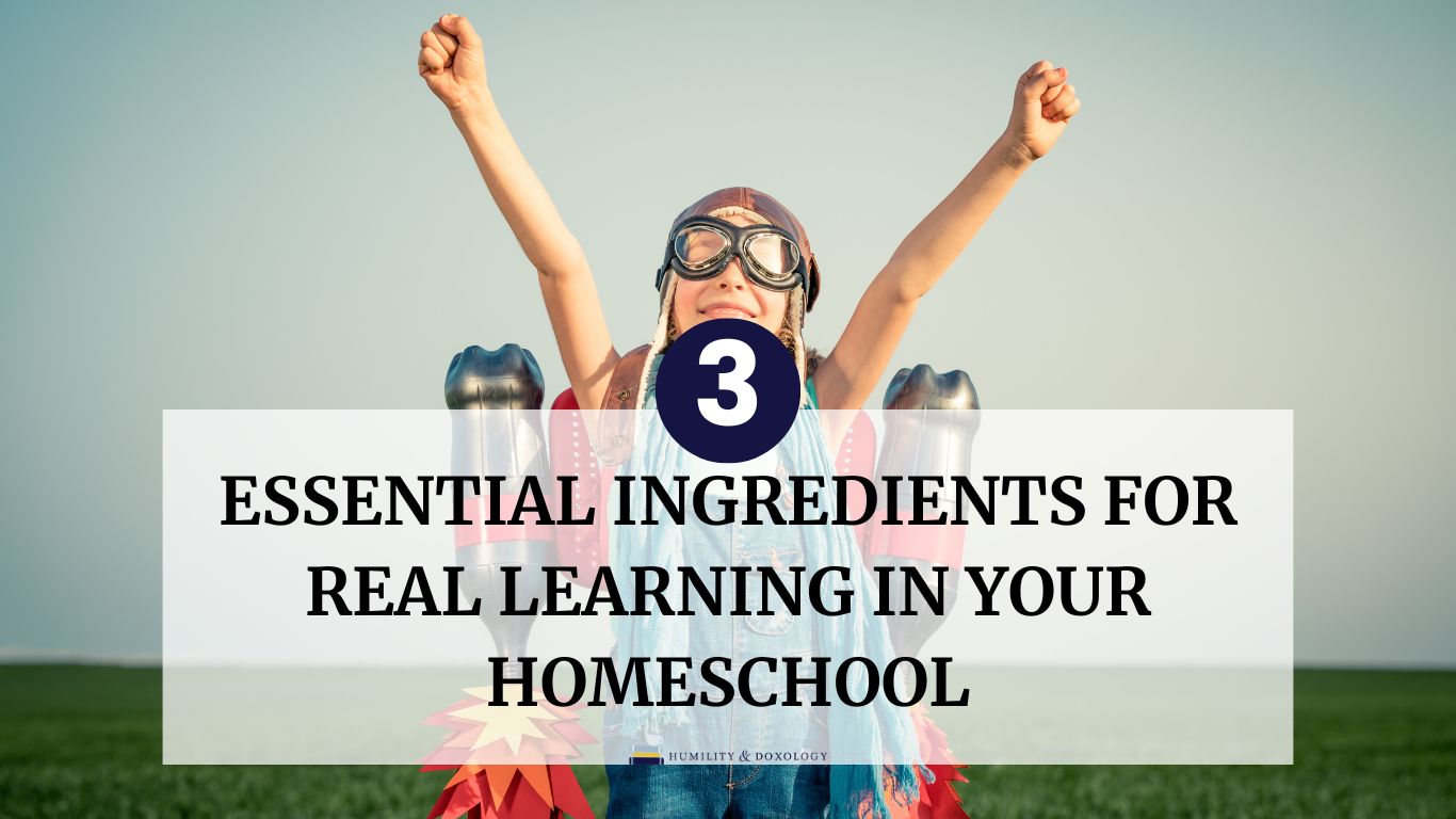 3 Essential Ingredients For Real Learning In Your Homeschool interest led learning