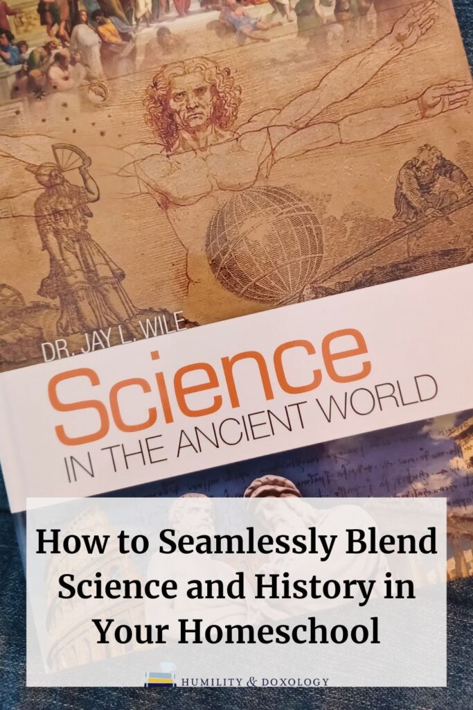 How to seamlessly blend science and history in your homeschool