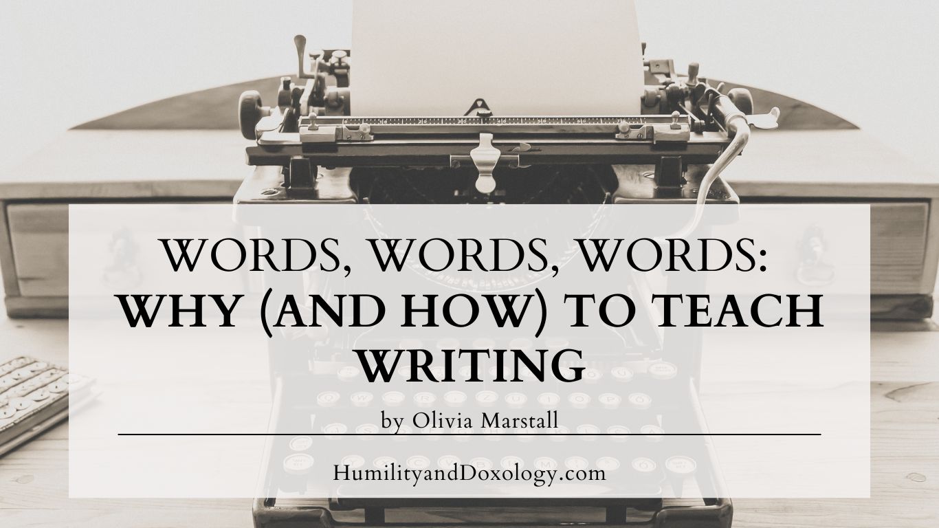 words words words why and how to teach writing by olivia marstall homeschool
