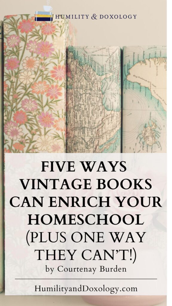 5 ways vintage books can enrich your homeschool plus one way they can't homeschooling living books