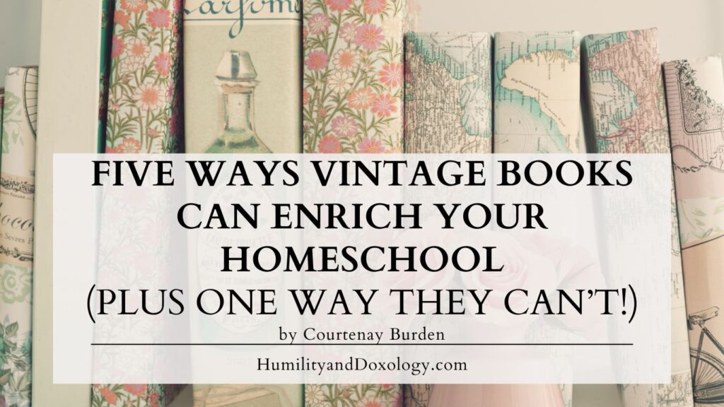 5 ways vintage books can enrich your homeschool plus one way they can't living books homeschooling