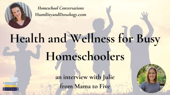 Homeschool Conversations podcast Health and Wellness for Busy Homeschoolers Julie C Mama to 5