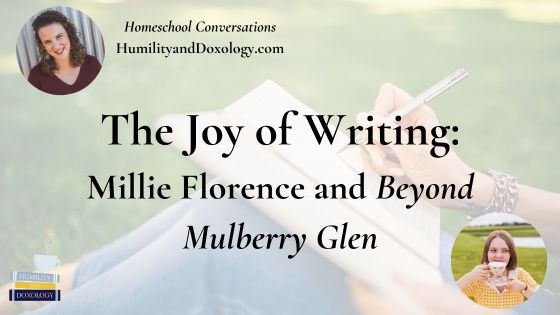 Homeschool Conversations podcast pin Joy of Writing Millie Florence Beyond Mulberry Glen