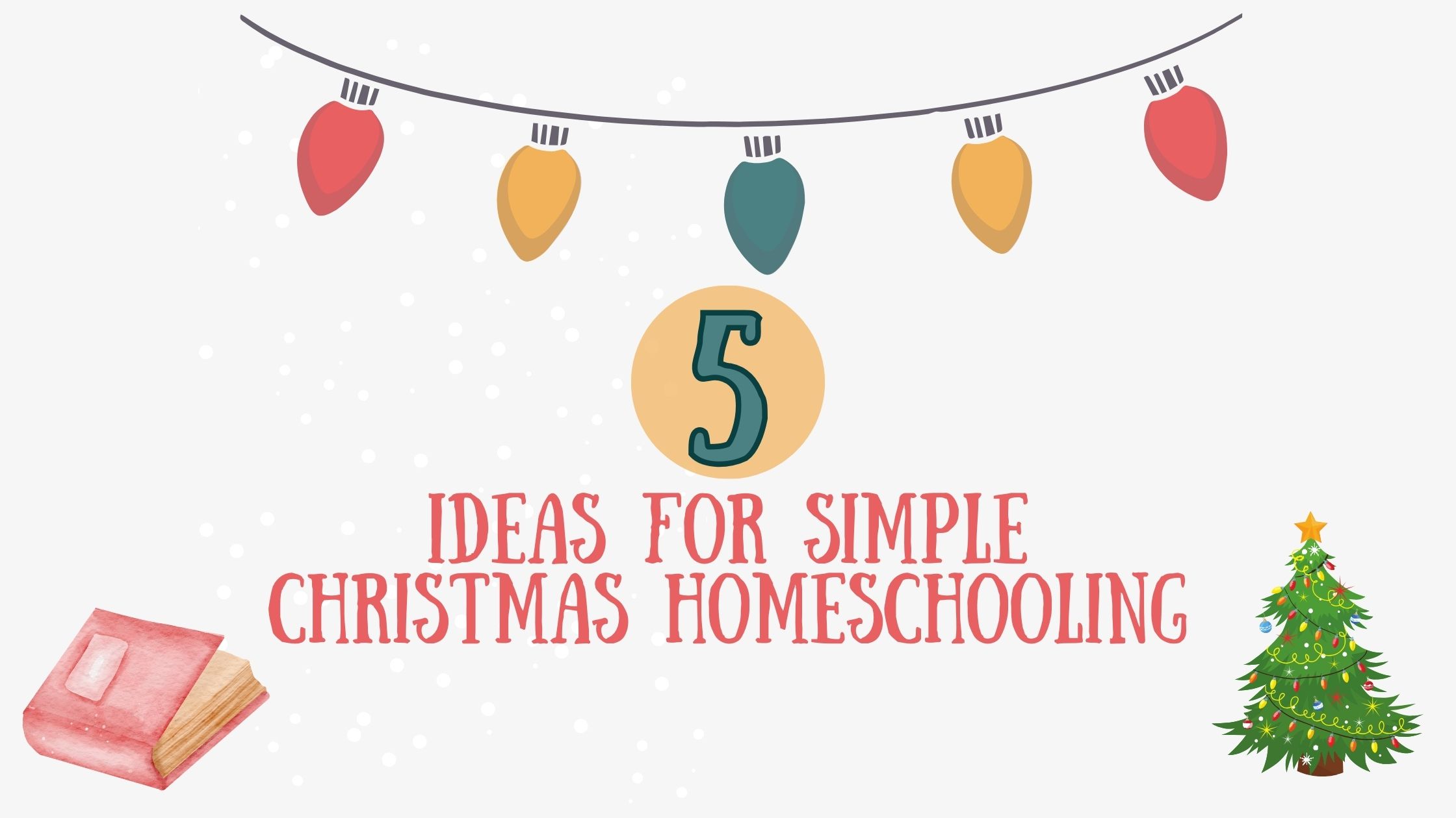5 Ideas for Simple Christmas Homeschooling in December