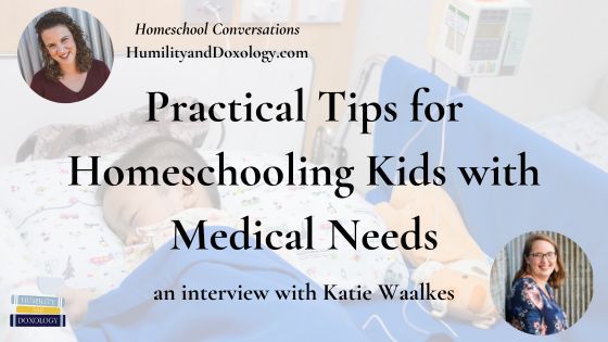 Homeschool Conversations practical tip for homeschooling kids with medical needs