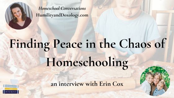Homeschool Conversations Erin Cox Finding Peace in the Chaos of Homeschooling