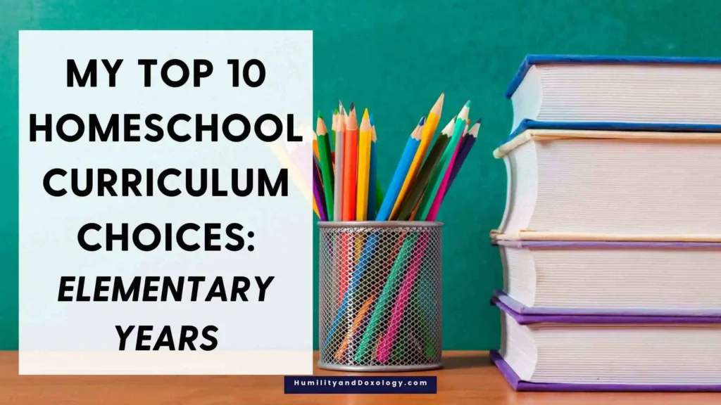 My Top 10 Homeschool Curriculum Choices: Elementary Years best homeschooling