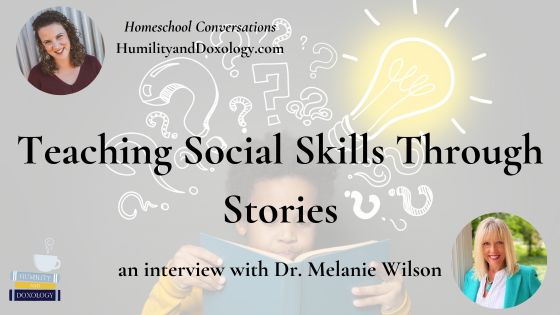 Homeschool Conversations teaching social skills through stories Dr Melanie Wilson