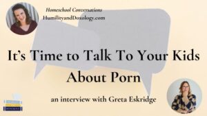 It's Time to Talk to Your Kids About Porn with Greta Eskridge