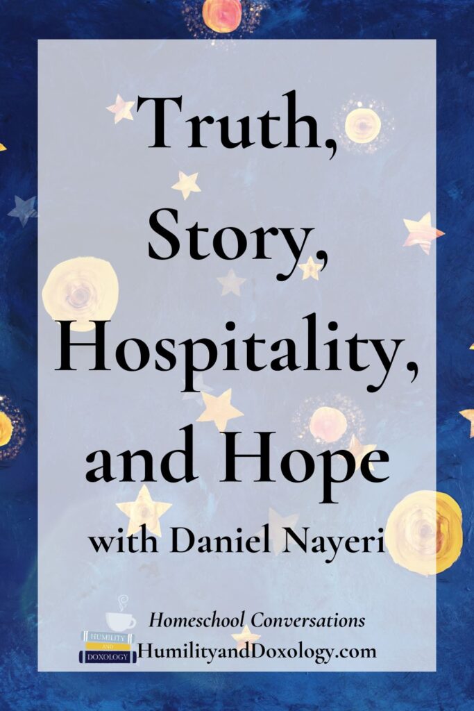 Homeschool Conversations  Truth Story Hospitality Hope Daniel Nayeri author