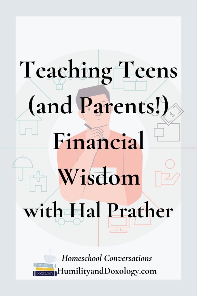Homeschool Conversations Teaching Teens (and Parents!) Financial Wisdom with Hal Prather