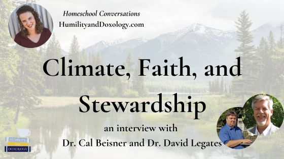 Homeschool Conversations podcast climate, faith, stewardship, cornwall alliance, cal beisner, david legates