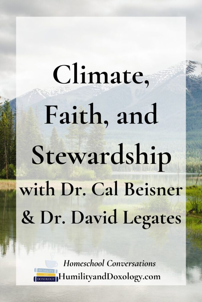 Homeschool Conversations podcast climate, faith, stewardship, cornwall alliance, cal beisner, david legates