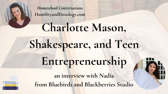 Homeschool Conversations podcast Charlotte Mason Shakespeare and Teen Entrepreneurship