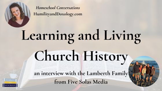 learning and living church history 5 solas media lamberth family