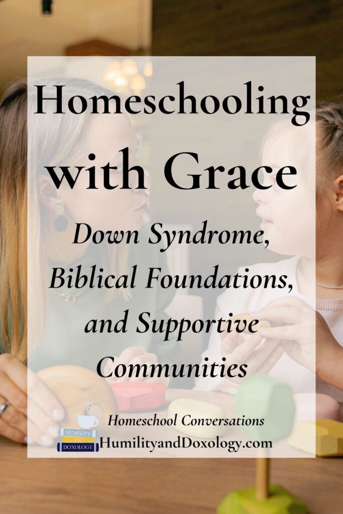 Homeschooling with Grace A Conversation with Leilani Melendez on Down Syndrome, Biblical Foundations, and Supportive Communities