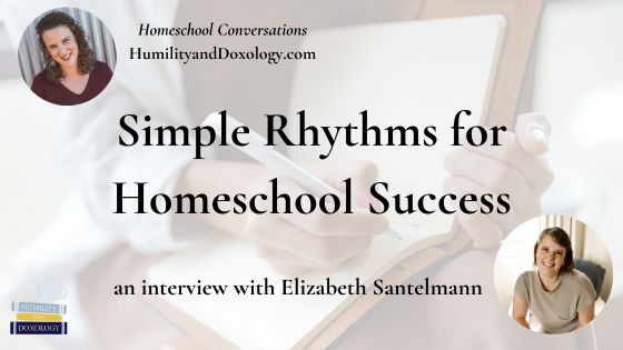 Simple Rhythms for Homeschool Success with Elizabeth Santelmann