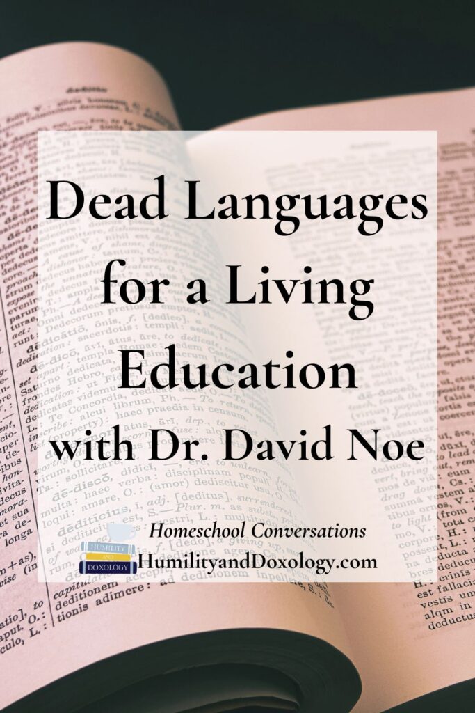 Dead Languages for a Living Education with Dr. David Noe classics Greek Latin classical