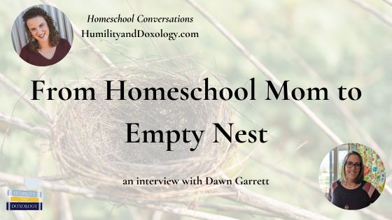 From Homeschool Mom to Empty Nest with Retired Homeschooler Dawn Garrett