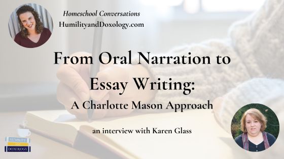 Homeschool Conversations From Oral Narration to Essay Writing A Charlotte Mason Approach with Karen Glass