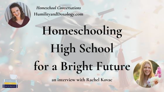 Homeschooling High School for a Bright Future (with Rachel Kovac)