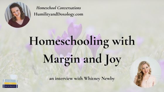 Homeschooling with Margin and Joy (with Whitney Newby)