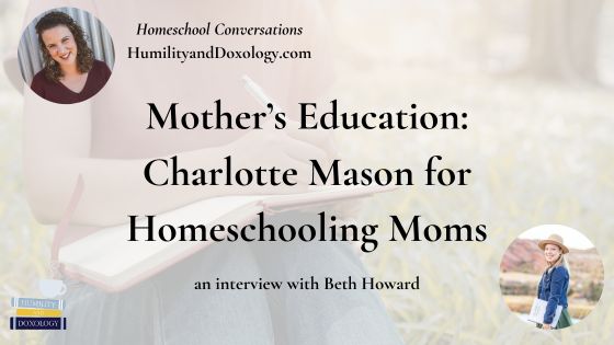 Mother’s Education Charlotte Mason for Homeschooling Moms with Beth Howard