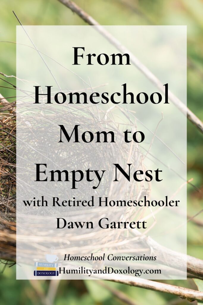 From Homeschool Mom to Empty Nest with Retired Homeschooler Dawn Garrett