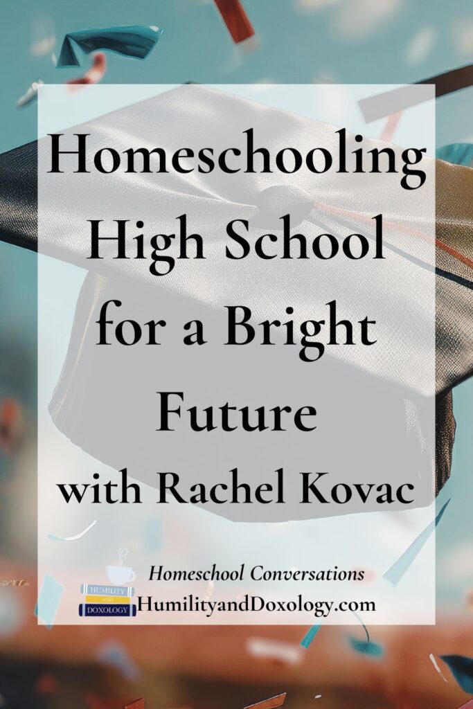 Homeschooling High School for a Bright Future (with Rachel Kovac)