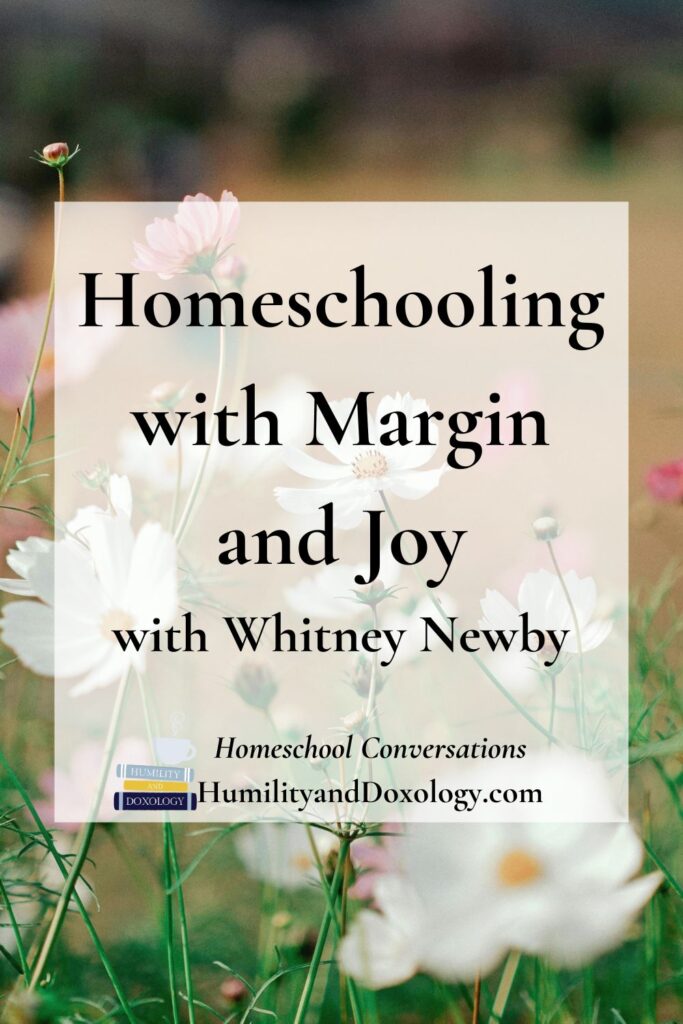 Homeschooling with Margin and Joy (with Whitney Newby)