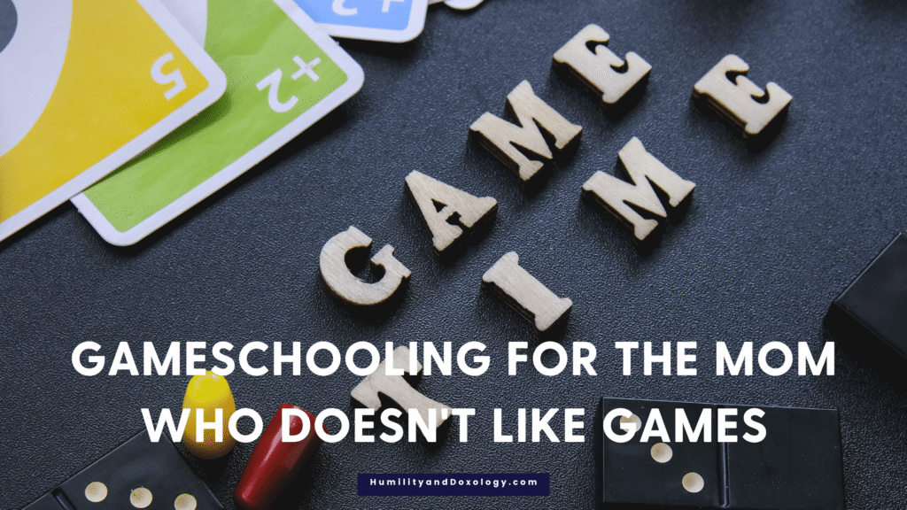Gameschooling for the Mom who Doesn't Like Games homeschool