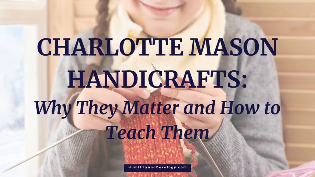 Charlotte Mason Handicrafts Why They Matter and How to Teach Them